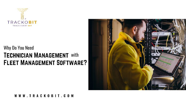 Why Do You Need Technician Management with Fleet Management Software